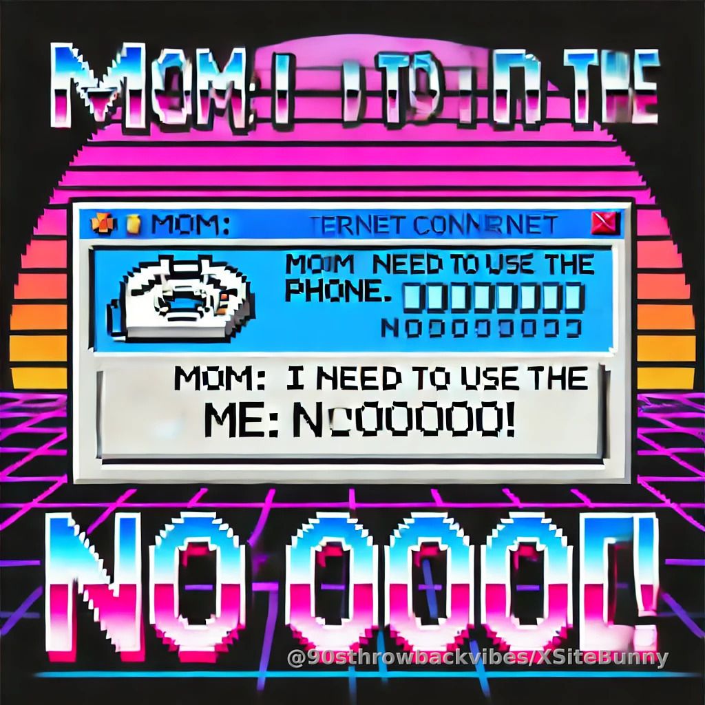 If you never had to yell ‘MOM, I’M ONLINE!!’ you didn’t struggle enough. #90sLife