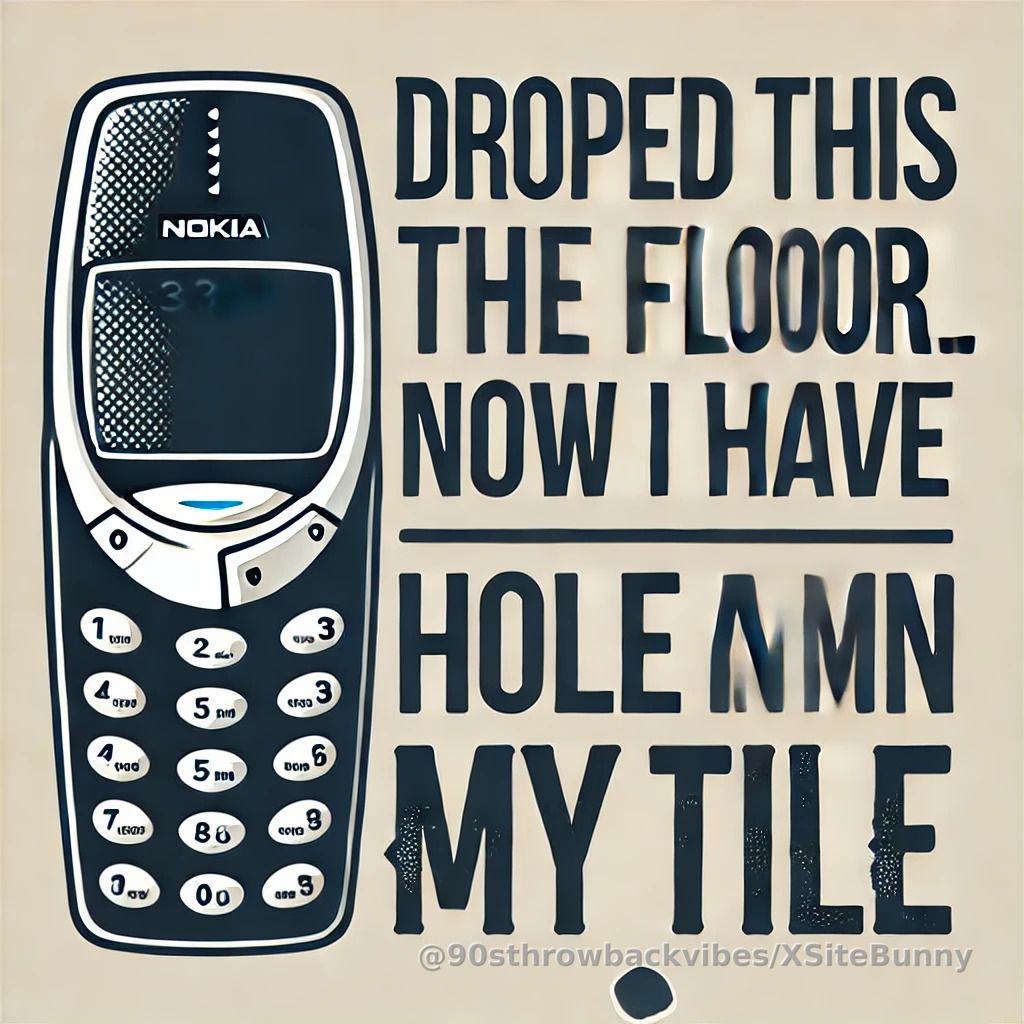 Nokia 3310: The original indestructible phone. Drop it once, break the floor. #90sTough