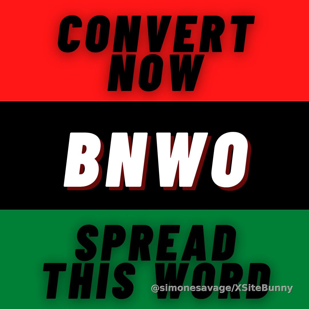 BNWO Convert Everyone you Know into the Black New World Order