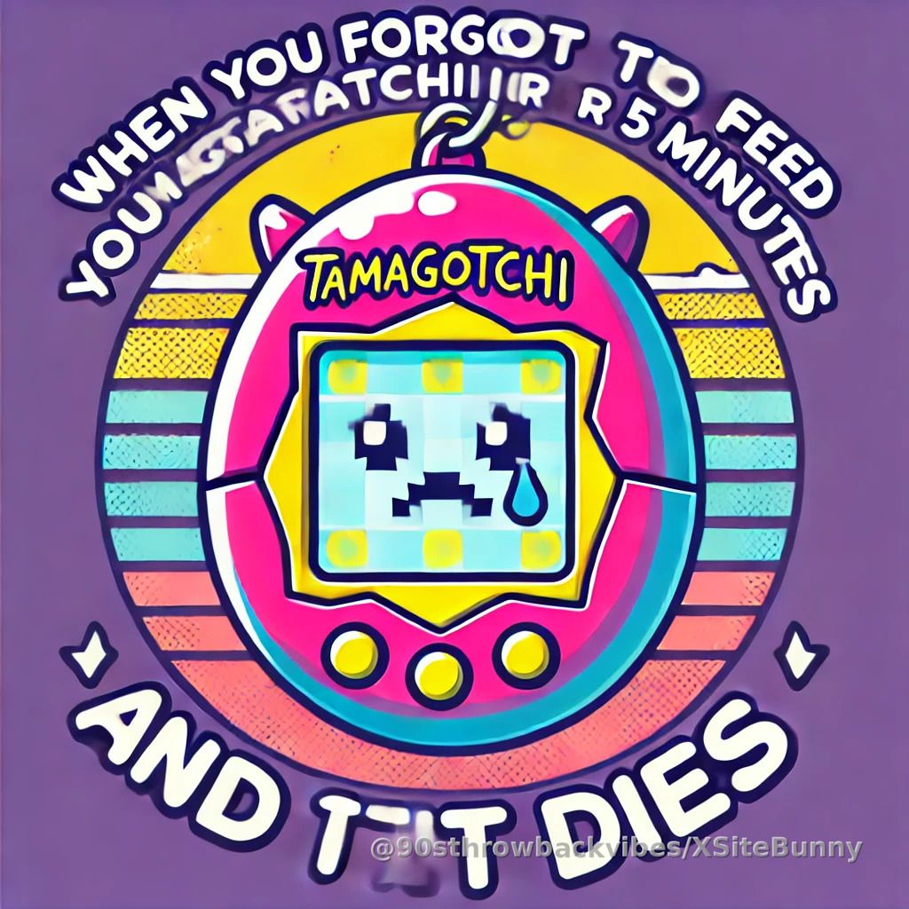 RIP to all the Tamagotchis we accidentally neglected. #GoneButNotForgotten